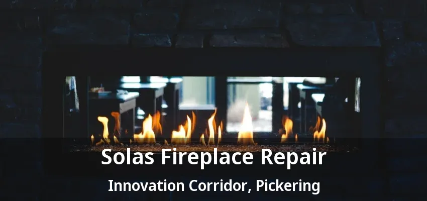 Solas Fireplace Repair Innovation Corridor, Pickering - ON Solas Fireplace Repair Innovation Corridor, Pickering - ON