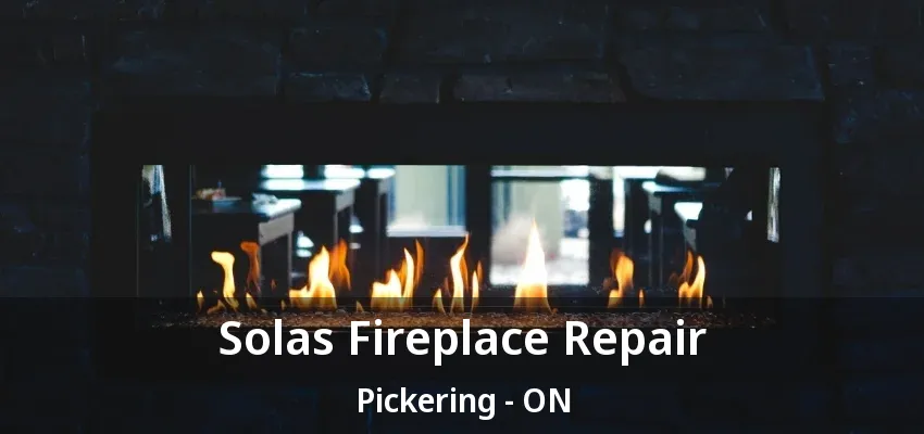 Solas Fireplace Repair Pickering - ON