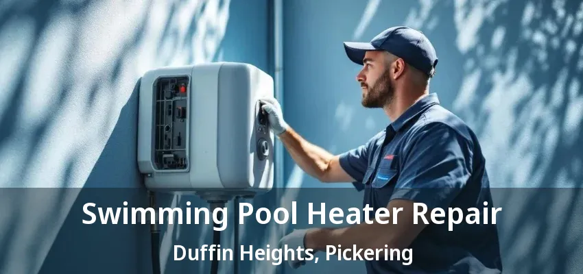 Swimming Pool Heater Repair Duffin Heights, Pickering - ON Swimming Pool Heater Repair Duffin Heights, Pickering - ON