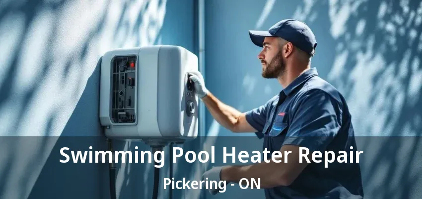 Swimming Pool Heater Repair Pickering - ON Swimming Pool Heater Repair Pickering - ON