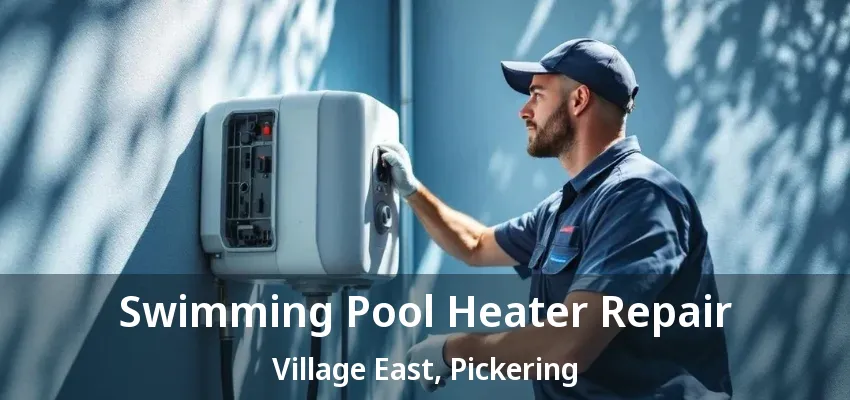 Swimming Pool Heater Repair Village East, Pickering - ON Swimming Pool Heater Repair Village East, Pickering - ON