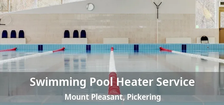 Swimming Pool Heater Service Mount Pleasant, Pickering - ON