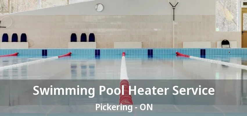 Swimming Pool Heater Service Pickering - ON