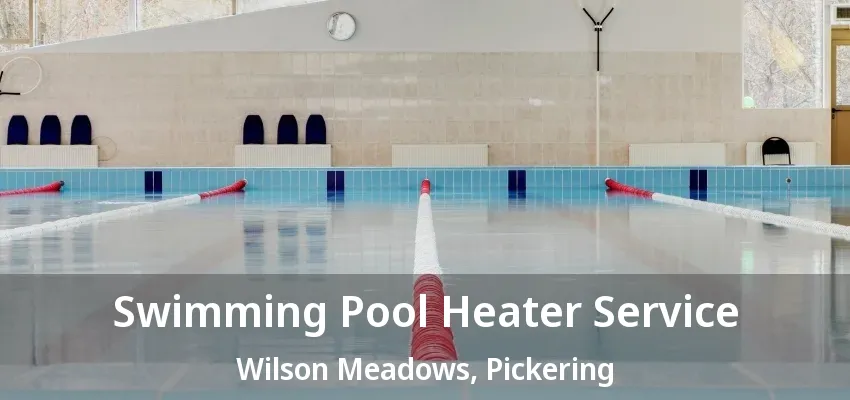 Swimming Pool Heater Service Wilson Meadows, Pickering - ON Swimming Pool Heater Service Wilson Meadows, Pickering - ON