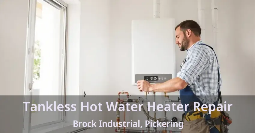 Tankless Hot Water Heater Repair Brock Industrial, Pickering - ON Tankless Hot Water Heater Repair Brock Industrial, Pickering - ON