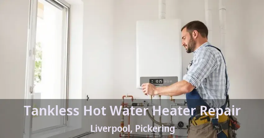 Tankless Hot Water Heater Repair Liverpool, Pickering - ON Tankless Hot Water Heater Repair Liverpool, Pickering - ON