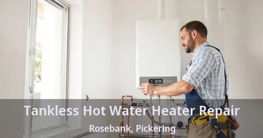 Tankless Hot Water Heater Repair Rosebank, Pickering - ON Tankless Hot Water Heater Repair Rosebank, Pickering - ON