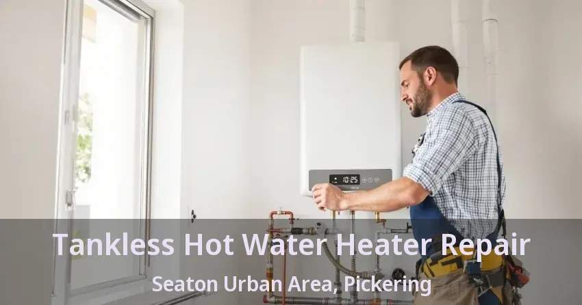 Tankless Hot Water Heater Repair Seaton Urban Area, Pickering - ON Tankless Hot Water Heater Repair Seaton Urban Area, Pickering - ON