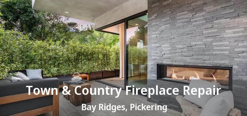 Town & Country Fireplace Repair Bay Ridges, Pickering - ON Town & Country Fireplace Repair Bay Ridges, Pickering - ON