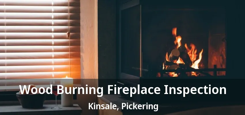 Wood Burning Fireplace Inspection Kinsale, Pickering - ON Wood Burning Fireplace Inspection Kinsale, Pickering - ON