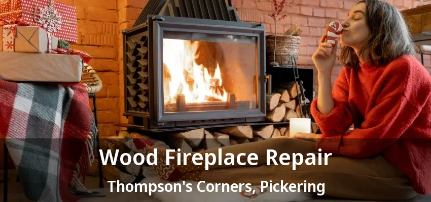 Wood Fireplace Repair Thompson's Corners, Pickering - ON Wood Fireplace Repair Thompson's Corners, Pickering - ON